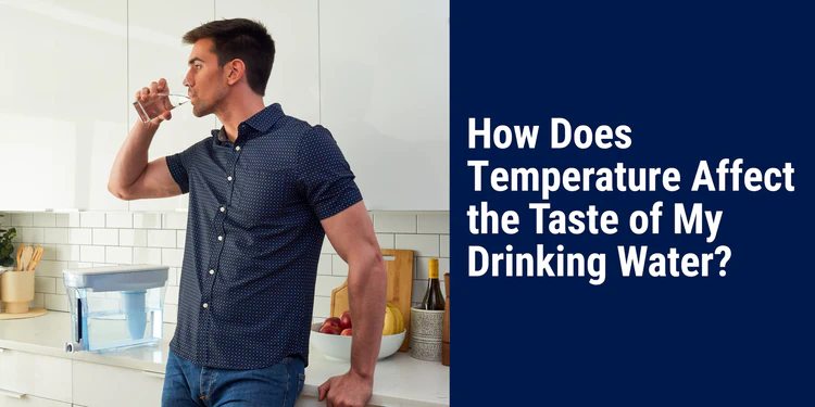 How Does Temperature Affect the Taste of My Drinking Water?